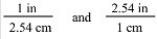 The two conversion factors for the equality 1 in = 2.54 cm are properly shown below.  