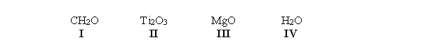 Below are four molecules and compounds. Choose the statement below that best describes these four.   A)  All of these are ionic compounds. B)  I and II are covalent molecules, whereas III and IV are ionic. C)  II and III are ionic, whereas I and IV are covalent. D)  I, III, and IV and covalent, whereas II is ionic. E)  All of these are covalent molecules.