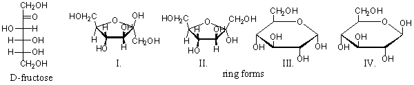 Below is the open-chain form of fructose, followed by several cyclic monosaccharides. Choose the cyclic monosaccharides that are the ring form of fructose.   A)  Only structure II is d-fructose. B)  Only structure III is d-fructose. C)  Both structures I and II are d-fructose. D)  Both structure III and IV are d-fructose. E)  All of these structures are d-fructose.