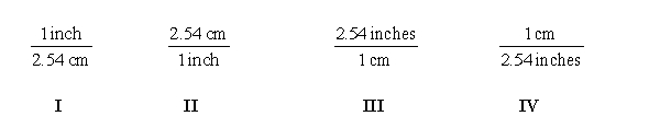 Which of the following conversion factors are required to convert 36.2 inches to centimeters?   A)  I B)  II C)  III D)  IV E)  None of them are required.