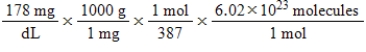 Jane Doe has a cholesterol (C<sub>27</sub>H<sub>46</sub>O) count of 178 mg/dL.You would like to calculate the number of cholesterol molecules that Jane Doe has in each deciliter of blood.Which of the following calculations is used to solve this problem? A)    B)    C)    D)    E)   