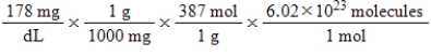 Jane Doe has a cholesterol (C<sub>27</sub>H<sub>46</sub>O) count of 178 mg/dL.You would like to calculate the number of cholesterol molecules that Jane Doe has in each deciliter of blood.Which of the following calculations is used to solve this problem? A)    B)    C)    D)    E)   