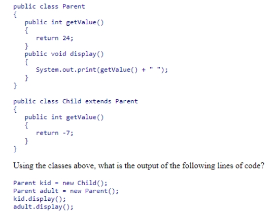 Consider the classes shown below:    A) -7 24 B) 24 24 C) -7 -7 D) 24 -7