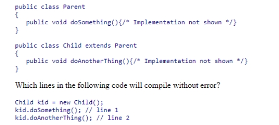 Consider the classes shown below:    A) Line 1 only B) Line 2 only C) Lines 1 and 2 D) Neither line will compile without error