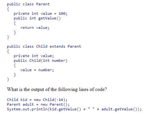 Consider the classes shown below:    A) 100 100 B) -14 100 C) -14 -14 D) 100 -14