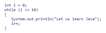 What changes do you need to make in the following code snippet to display  Let us learn Java  exactly 10 times?    A) while (i < 9)  B) while (i < 11)  C) while (i < 12)  D) int i = 1;