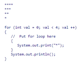 What for loop can be used in the indicated area so the code will print:    A) for (int num = 0; num < 4 - val; num++)  B) for (int num = 0; num < val; num++)  C) for (int num = 4; num < val; num++)  D) for (int num = 4; num > 0; num--) 