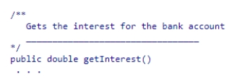 Fill in the blank in the comment for this method header.    A) @return double the interest B) return the interest C) @return the interest D) return double the interest