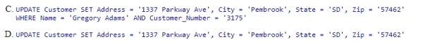 Based on the table below, the SQL statement that changes the address and city of customer 3175, Gregory Adams, to 1337 Parkway Ave and Pembrook, SD, 57462, respectively, is _____________________. Customer table