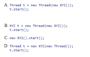 Suppose that the class XYZ implements the interface Runnable.Which code creates a thread object and makes it available to the scheduler to be executed?