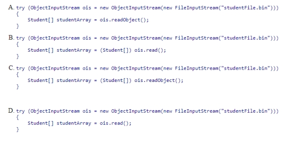 Which code reads an array of Student objects from a file named studentFile.bin? We ignore exceptions in this problem.  <div style=padding-top: 35px> 