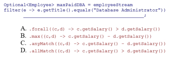 Complete the following code snippet to find the highest paid Database Administrator.Assume that employeeStream is a stream of Employee objects and the getTitle method returns a String representing the employee's title.Also assume the getSalary method returns an employee's salary as an integer.