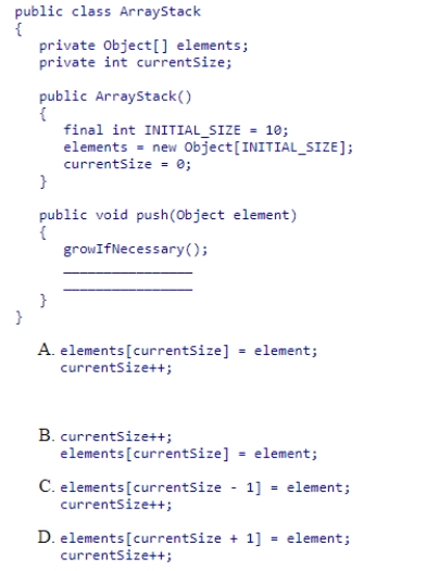 Given the ArrayStack class implementation discussed in section 16.3 (partially shown below), select the statements needed to complete the push method.