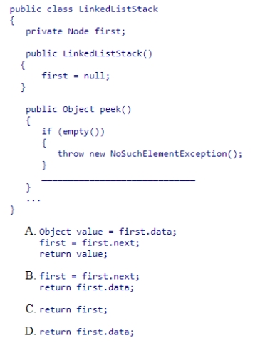 Given the LinkedListStack class implementation discussed in section 16.3 (partially shown below), select the statement(s) to complete the peek method.