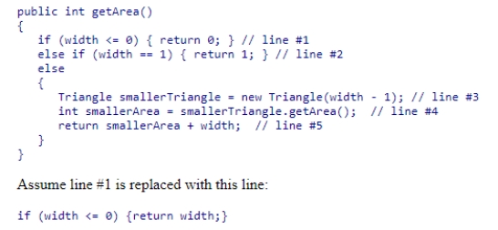 Consider the getArea method from the textbook shown below.   What will be the result?  A) The method will return incorrect results for triangles with width equal to 0. B) The method will return incorrect results for triangles with width equal to 1. C) The method will return area to be one too high for all triangles. D) The method will still return correct results for all non-negative width triangles.