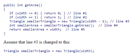 Consider the getArea method from the textbook shown below:   This would cause infinite recursion for ____.  A) triangles with width equal to 1 B) triangles with width equal to 0 C) triangles with width greater than or equal to 2 D) triangles of any width
