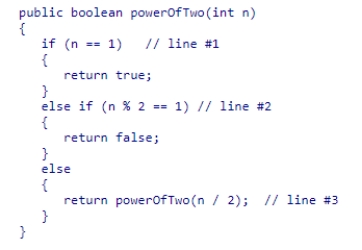 Consider the method powerOfTwo shown below:   How many recursive calls are made from the original call powerOfTwo(63)  (not including the original call) ?  A) 1 B) 6 C) 0 D) 4