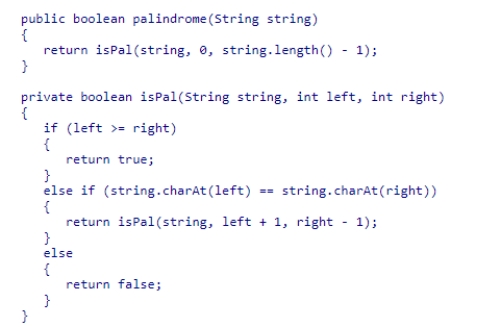 A palindrome is a word or phrase that reads the same forward or backward.Consider the methods palindrome and isPal shown below:   The method isPal as shown here would be considered to be a ____ method.  A) terminating B) static C) recursive helper D) public