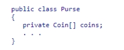 Consider the following code snippet:   Which of the following statements is correct?  A) Purse aggregates Coin. B) Coin depends on Purse. C) The Coin class must be declared as an inner class within Purse. D) Coin inherits from Purse.