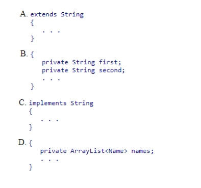 Select a code segment to complete the Name class, so that it reflects a dependency relationship between Name and String.