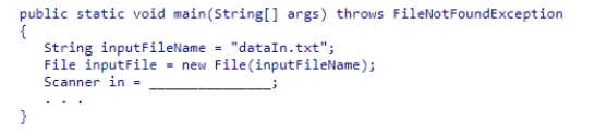 Insert the missing code in the following code fragment.This fragment is intended to read an input file named dataIn.txt.    A) new Scanner(inputFile)  B) new Scanner(inputFileName)  C) new Scanner(outputFileName)  D) new Scanner(System.in) 