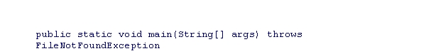 Consider the following code snippet:   Which of the following statements about this code is correct?  A) The main method is designed to catch and handle all types of exceptions. B) The main method will not terminate if any exception occurs. C) The main method is designed to catch and handle the FileNotFoundException. D) The main method terminates if the FileNotFoundException occurs.