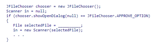 Insert the missing code in the following code fragment.This fragment is intended to allow the user to select a file to be opened.    A) chooser.getFileName()  B) chooser.getSelectedFileName()  C) chooser.getSelectedFile()  D) chooser.getFilePath() 