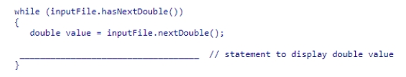 Assume inputFile is a Scanner object used to read data from a text file that contains a series of double values.Select an expression to complete the following code segment, which reads the values and prints them in standard output, one per line, in a field 15 characters wide, with two digits after the decimal point.    A) System.out.printf( %15f ,value) ; B) System.out.printf( %.2f ,value) ; C) System.out.printf( %15.2f\n ,value) ; D) System.out.printf( %15.2f ,value) ;