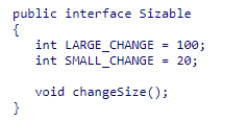 Consider the following code snippet:   Which of the following statements is true?  A) LARGE_CHANGE and SMALL_CHANGE are instance variables. B) LARGE_CHANGE and SMALL_CHANGE are automatically public static final. C) LARGE_CHANGE and SMALL_CHANGE must be defined with the keywords private static final. D) LARGE_CHANGE and SMALL_CHANGE must be defined with the keywords public static final.