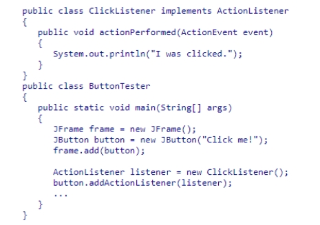 Consider the following code snippet:   Which of the following statements is correct?  A) A ClickListener object has been added as a listener for the action events that buttons generate. B) Class ClickListener is an interface type. C) Class ButtonTester implements an interface type. D) Class ButtonTester is an interface type.