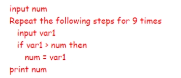 What is the purpose of the following algorithm?    A) To print out the 10 numbers B) To search for a particular number among 10 numbers C) To find the largest among 10 numbers D) To find the smallest among 10 numbers
