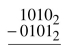 Perform the following operations with binary numbers.