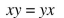 Name the property demonstrated in each real variable expression.