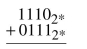 Add the following binary numbers in 4-bit, two's complement notation. Identify any overflow errors.  <div style=padding-top: 35px> 