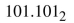 Find the decimal equivalent for each of the following binary numbers.  <div style=padding-top: 35px> 
