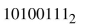 Find the decimal equivalent for each of the following binary numbers.  <div style=padding-top: 35px> 