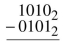 Perform the following binary subtractions.  <div style=padding-top: 35px> 