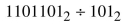 Simplify each of the following by using long division. Some answers may have a remainder.  <div style=padding-top: 35px> 