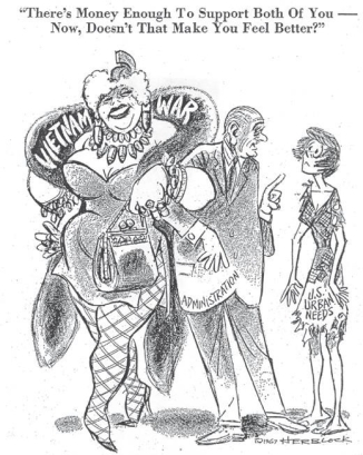 <strong> What does the 1967 Herblock political cartoon imply about President Johnson?</strong> A) His excessive spending on Vietnam was a threat to the Great Society. B) He was able to balance the demands of both foreign and domestic policy. C) He hoped to undermine Great Society programs indirectly. D) He cared more about the needs of the Vietnamese than those of Americans.