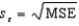 In calculating the standard error of the estimate,   , there are (n - k-1) degrees of freedom, where n is the sample size and k is the number of independent variables in the model.