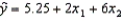 A multiple regression model has the form:   .As x<sub>2</sub> increases by one unit, holding x<sub>1</sub> constant, then the value of y will increase by: A)  7.25 units B)  6 units on average C)  2 units D)  None of these choices