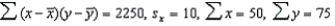 In a simple linear regression problem, the following statistics are calculated from a sample of 10 observations:   .The least squares estimates of the slope and y-intercept are, respectively, A)  1.5 and 0.5 B)  2.5 and 1.5 C)  1.5 and 2.5 D)  2.5 and -5.0