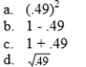 13-52 If the coefficient of determination equals .49, then r equals.