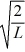 A particle is confined to a one-dimensional box (an infinite well)  on the x-axis between x = 0 and x = L. The potential height of the walls of the box is infinite. The normalized wave function of the particle, which is in the ground state, is given by ψ(x)  =   sin   , with 0 ≤ x ≤ L. What is the maximum probability per unit length of finding the particle? A)  1/   B)    C)  2/   D)  1/L E)  2/L