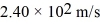 An airplane that is flying level needs to accelerate from a speed of 2.00 × 10<sup>2</sup> m/s to a speed of   while it flies a distance of 1.20 km. What must be the acceleration of the plane? A)  4.44 m/s<sup>2</sup> B)  2.45 m/s<sup>2</sup> C)  7.33 m/s<sup>2</sup> D)  5.78 m/s<sup>2</sup> E)  1.34 m/s<sup>2</sup>