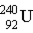 What nucleus decays by successive β,β,α emissions to produce uranium-236? A) B) C) D) E)