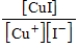What is the K<sub>c</sub> expression for the equilibrium given below? CuI(s)    Cu<sup>+</sup>(aq) + I−(aq)  A)    B)    C)    D)    E)   