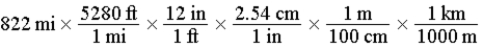 The distance from Austin,Texas,to Lincoln,Nebraska,is 822 miles by car.Which of the following series of calculations will yield this distance in units of kilometers? (1 in = 2.54 cm (exact) ,1 mi = 5280 ft (exact) ,1 ft = 12 in (exact) )  A)    B)    C)    D)    E)   