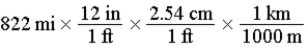The distance from Austin,Texas,to Lincoln,Nebraska,is 822 miles by car.Which of the following series of calculations will yield this distance in units of kilometers? (1 in = 2.54 cm (exact) ,1 mi = 5280 ft (exact) ,1 ft = 12 in (exact) )  A)    B)    C)    D)    E)   