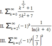 Which of the following series diverge?   ​ ​ A) ​I only B) ​II only C) ​I and II only D) ​I and III only